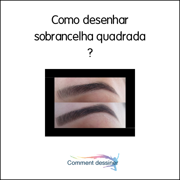 Como desenhar sobrancelha quadrada